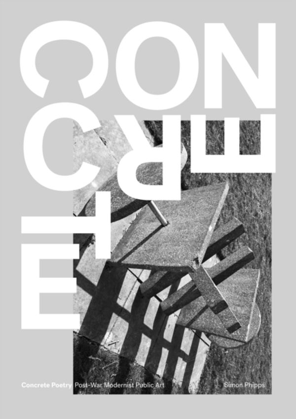 Cover Art for 9781910463123, Concrete Poetry: Post-War Modernist Public Art by Simon Phipps