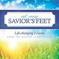 Cover Art for 9781546418696, At My Savior's Feet: Life-changing Lessons from the Master Storyteller: Volume 2 (Hello Mornings Bible Studies) by Kat Lee, Ali Shaw, Alyssa Howard, Lindsey Bell, Cheli Sigler, Patti Brown, Kelli LaFram