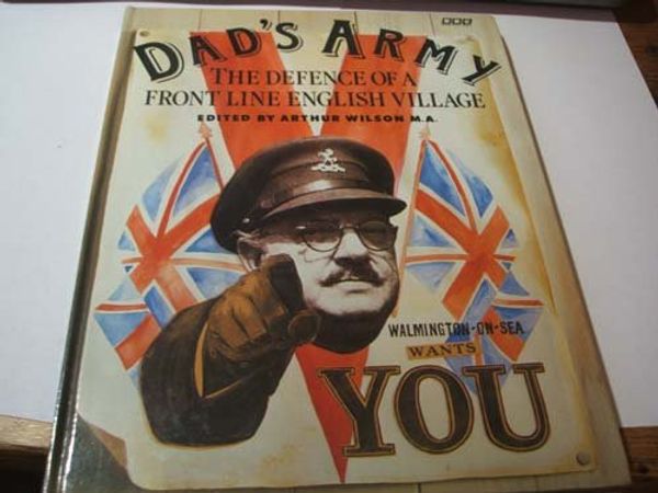 Cover Art for 9780563208501, Dad's Army: the defence of a front line English village edited by Arthur Wilson M.A. by Ableman, Paul, Perry, Jimmy, Croft, David