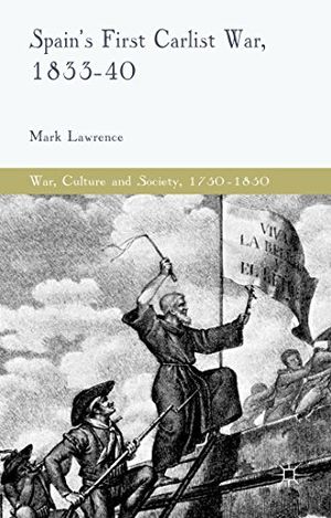 Cover Art for 9781137401748, Spain's First Carlist War, 1833-40 (War, Culture and Society, 1750-1850) by Mark Lawrence