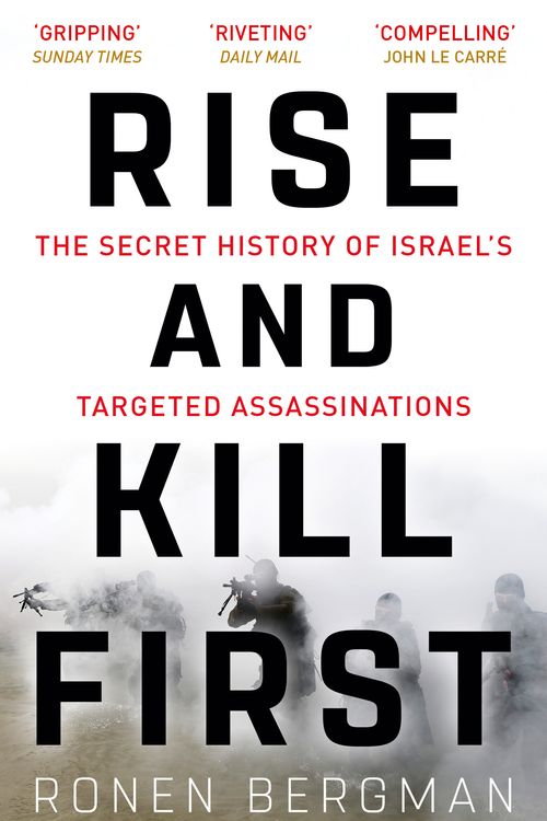 Cover Art for 9781473694743, Rise and Kill First: The Secret History of Israel's Targeted Assassinations by Ronen Bergman