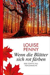 Cover Art for 9783311120193, Wenn die Blätter sich rot färben: Der fünfte Fall für Gamache by Louise Penny