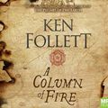 Cover Art for 9781509875924, A Column Of Fire by Ken Follett