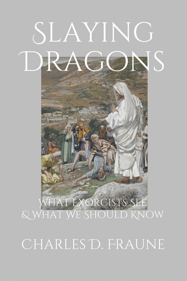 Cover Art for 9781692862138, Slaying Dragons: What Exorcists See & What We Should Know by Charles D. Fraune