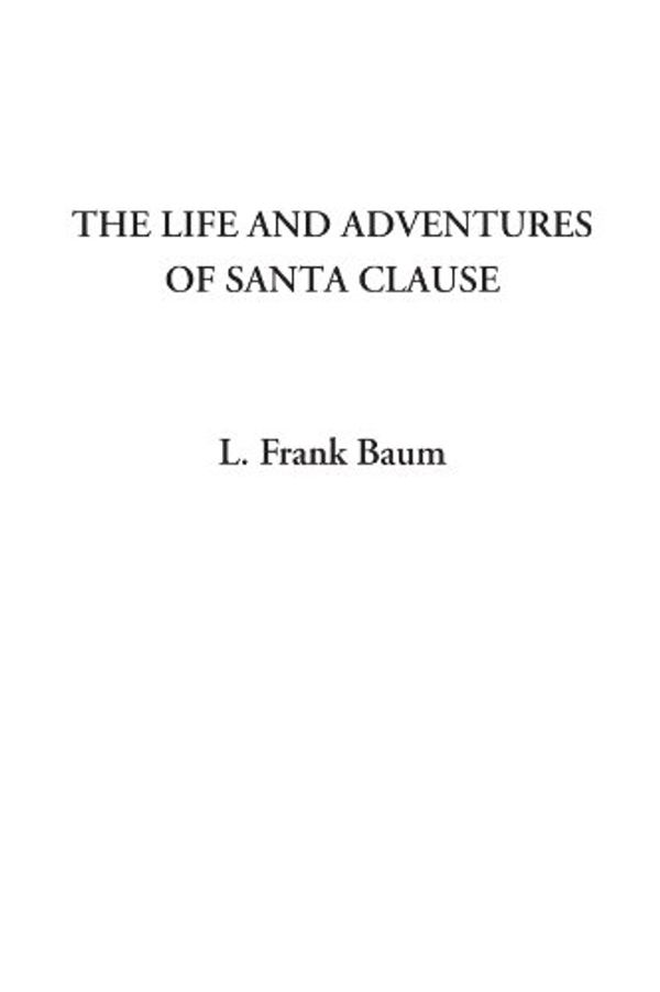 Cover Art for 9781404312531, The Life and Adventures of Santa Claus [Illustrated] by L. Frank Baum