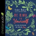 Cover Art for 9798200532759, Be Kind to Yourself: Releasing Frustrations and Embracing Joy by Cindy Bunch