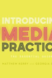 Cover Art for 9781473906518, Introducing Media Practice: The Essential Guide by Matthew Kerry, Georgia Stone