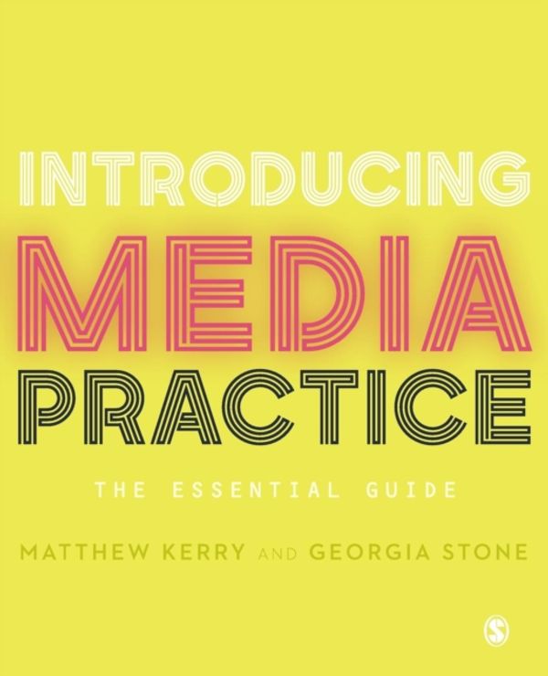 Cover Art for 9781473906518, Introducing Media Practice: The Essential Guide by Matthew Kerry, Georgia Stone