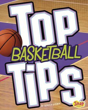 Cover Art for 9781474737173, Top Basketball TipsSnap Books: Top Sports Tips by Rebecca Rissman