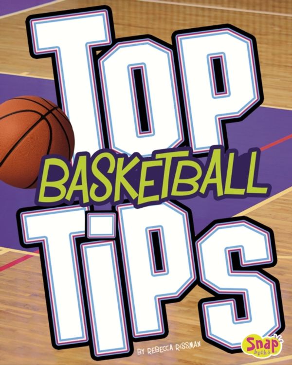 Cover Art for 9781474737173, Top Basketball TipsSnap Books: Top Sports Tips by Rebecca Rissman