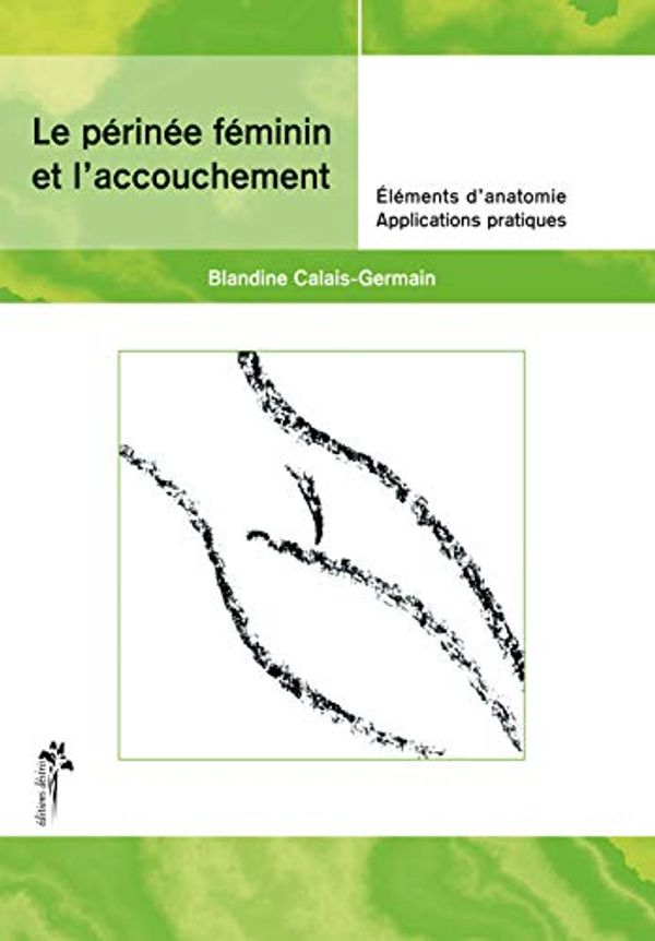 Cover Art for 9782907653367, Périnée féminin et l'accouchement by Blandine Calais-Germain