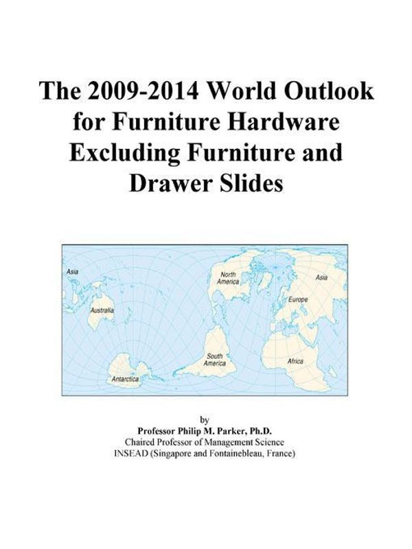 Cover Art for 9780497882082, The 2009-2014 World Outlook for Furniture Hardware Excluding Furniture and Drawer Slides by Unknown