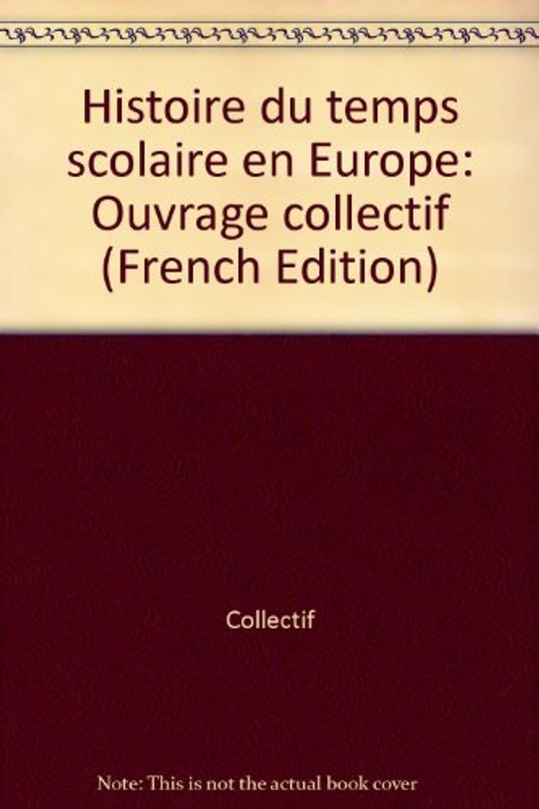 Cover Art for 9782734205548, Histoire du temps scolaire en Europe: Ouvrage collectif by Compere