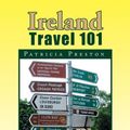 Cover Art for 9781453502235, Ireland Travel 101 by Patricia Preston