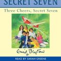 Cover Art for 9781855491908, Three Cheers, Secret Seven: Complete & Unabridged by Enid Blyton
