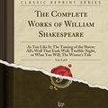 Cover Art for 9781334050787, The Complete Works of William Shakespeare, Vol. 3 of 9: As You Like It; The Taming of the Shrew; All's Well That Ends Well; Twelfth-Night, or What You Will; The Winter's Tale (Classic Reprint) by William Shakespeare