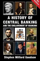 Cover Art for 9781912759200, A History of Central Banking and the Enslavement of Mankind by Stephen Mitford Goodson