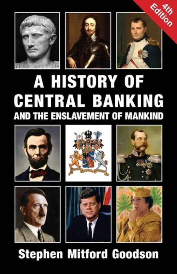 Cover Art for 9781912759200, A History of Central Banking and the Enslavement of Mankind by Stephen Mitford Goodson