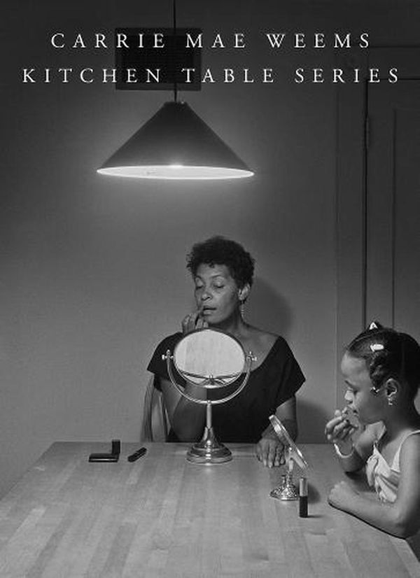 Cover Art for 9781735762968, Carrie Mae Weems: Kitchen Table Series by Unknown