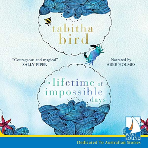 Cover Art for B07T3P6G6Y, A Lifetime of Impossible Days by Tabitha Bird