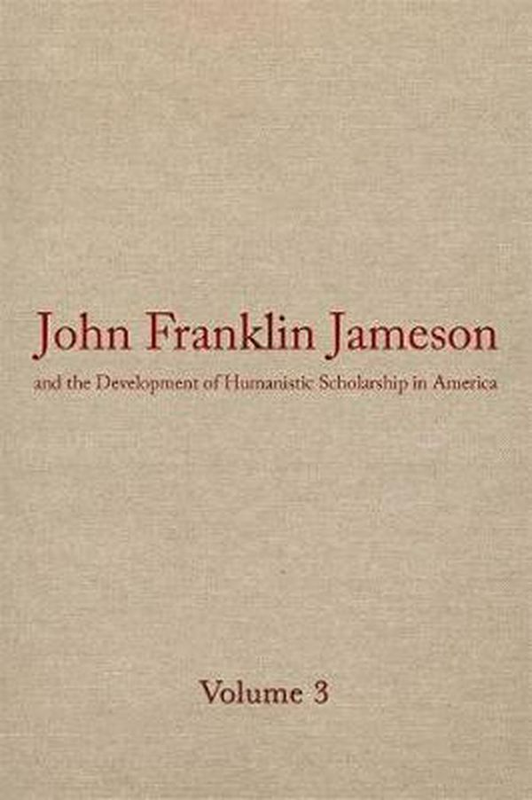Cover Art for 9780820320397, John Franklin Jameson and the Development of Humanistic Scholarship in America: Carnegie Institute of Washington and the Library of Congress, 1905-1937 v. 3 by J.Franklin Jameson