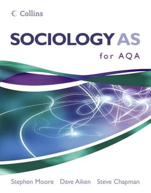 Cover Art for 9780007195640, Sociology AS for AQA by Moore, Stephen; Aiken, Dave; Chapman, Steve