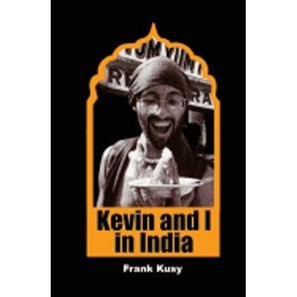 Cover Art for 9781874687474, Kevin and I in India Pb (Travel Writing) by Frank Kusy