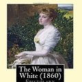 Cover Art for 9781544220635, The Woman in White (1860). By: Wilkie Collins: Epistolary novel by Wilkie Collins