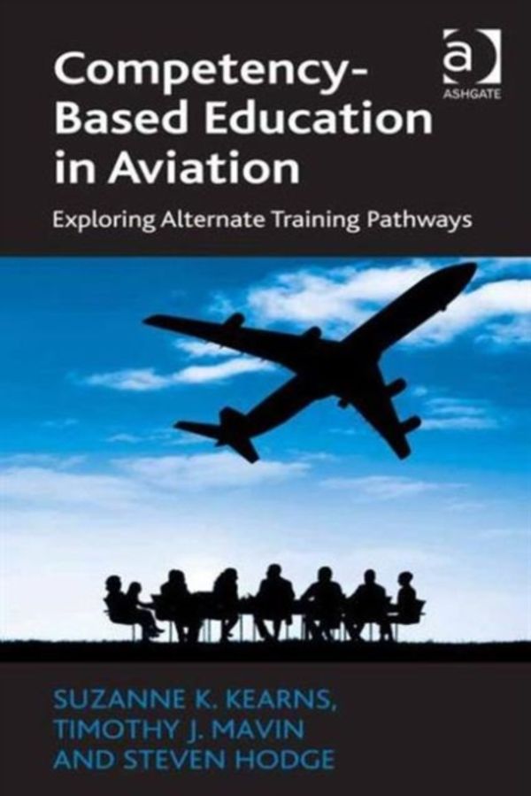 Cover Art for 9781472438560, Competency-Based Education in Aviation: Exploring Alternate Training Pathways by Suzanne K. Kearns