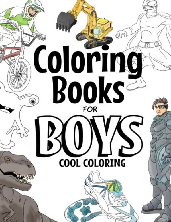 Cover Art for 9781545339565, Coloring Books For Boys: Cool Coloring Book For Boys Aged 6-12 by The Future Teacher Foundation