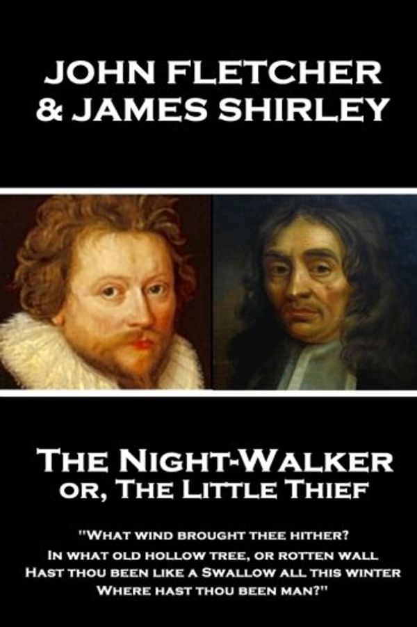Cover Art for 9781787379183, John Fletcher & James Shirley - The Night-Walker or, The Little Thief: "Since 'tis become the Title of our Play, A woman once in a Coronation may With ... give as free A welcome to the Theatre" by John Fletcher, James Shirley
