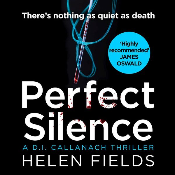 Cover Art for 9780008275198, Perfect Silence (A DI Callanach Crime Thriller, Book 4) by Helen Fields, Robin Laing