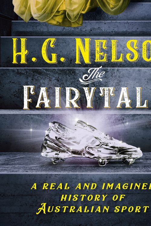 Cover Art for 9781760985271, The Fairytale: A real and imagined history of Australian sport by H.g. Nelson