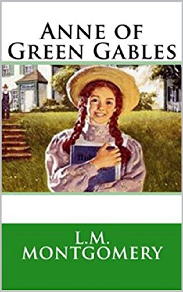 Cover Art for B073X7S22X, Anne of Green Gables by Lucy Maud Montgomery