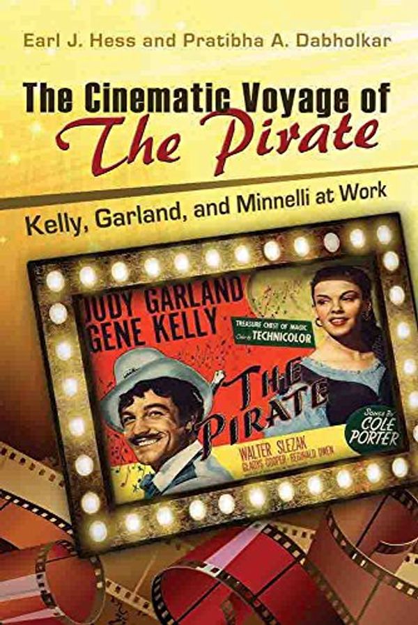 Cover Art for 9780826220226, The Cinematic Voyage of the Pirate: Kelly, Garland, and Minnelli at Work by Earl J. Hess
