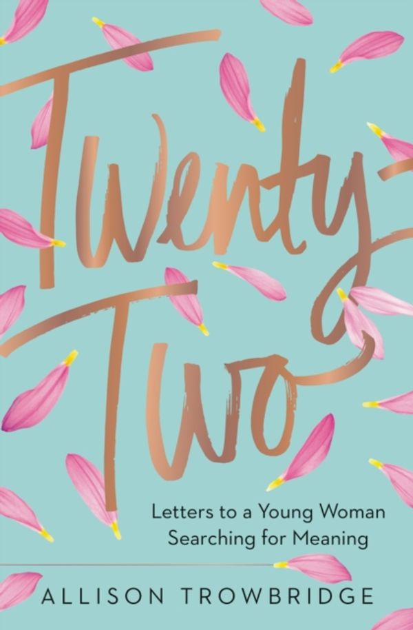 Cover Art for 9780718078164, Twenty-TwoLetters to a Young Woman Searching for Meaning by Allison Trowbridge