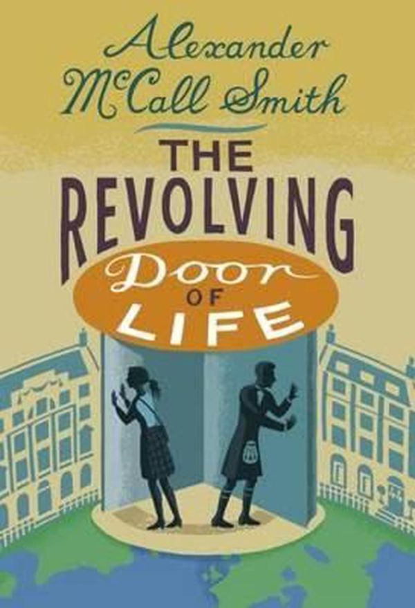 Cover Art for 9781846973284, The Revolving Door of Life: A 44 Scotland Street Novel by Alexander McCall Smith