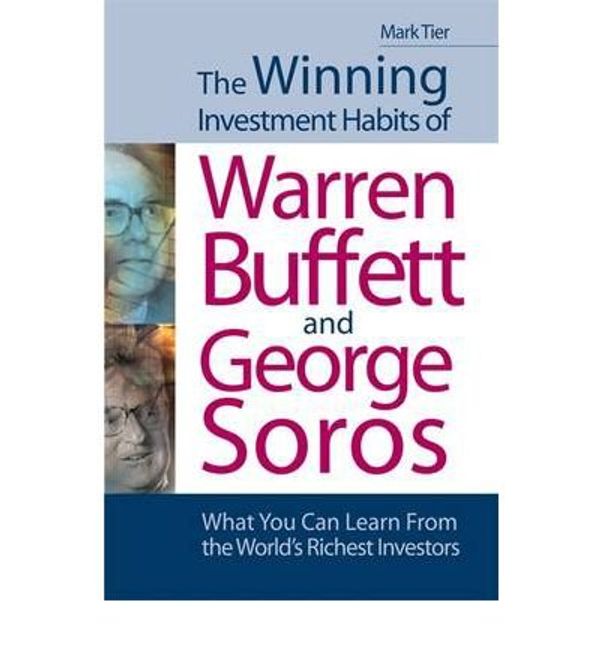 Cover Art for 8601405442482, [ THE WINNING INVESTMENT HABITS OF WARREN BUFFETT AND GEORGE SOROS WHAT YOU CAN LEARN FROM THE WORLD'S RICHEST INVESTORS BY TIER, MARK](AUTHOR)PAPERBACK by Mark Tier