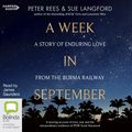 Cover Art for 9781460789124, A Week In September: A Story of Enduring Love from the Burma Railway by Peter Rees, Sue Langford