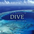 Cover Art for 9781613120576, Fifty Places to Dive Before You Die by Chris Santella