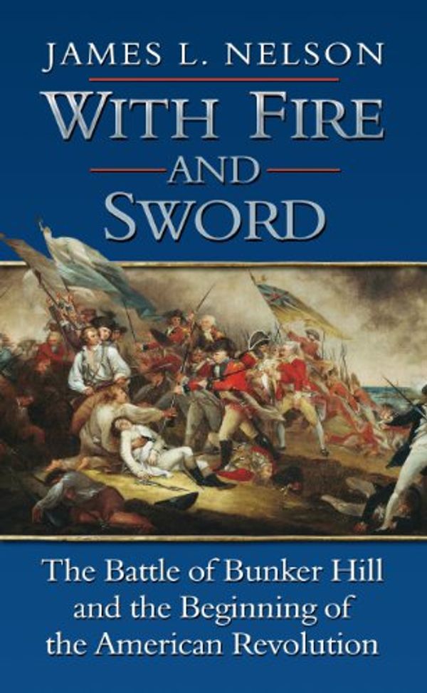Cover Art for 9781410438249, With Fire and Sword: The Battle of Bunker Hill and the Beginning of the American Revolution by James L. Nelson