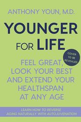 Cover Art for 9781335007872, Younger for Life: Feel Great, Look Your Best and Extend Your Healthspan at Any Age by Anthony Youn