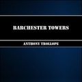 Cover Art for 1230000241115, Barchester Towers by Anthony Trollope