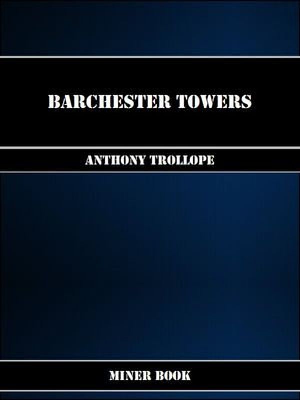 Cover Art for 1230000241115, Barchester Towers by Anthony Trollope