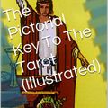 Cover Art for 1230000247818, The Pictorial Key To The Tarot (Illustrated) by Arthur Edward Waite