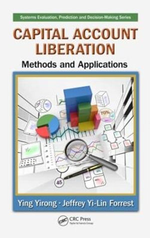Cover Art for 9781498712262, Capital Account Liberation: Methods and Applications (Systems Evaluation, Prediction, and Decision-Making) by Ying Yirong