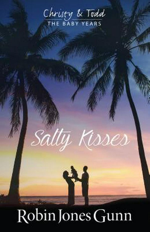 Cover Art for 9781942704089, Salty Kisses Christy and Todd the Baby Years Book 2 by Robin Jones Gunn