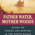 Cover Art for 9780307804198, Father Water, Mother Woods by Gary Paulsen, Ruth Wright Paulsen