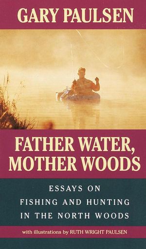 Cover Art for 9780307804198, Father Water, Mother Woods by Gary Paulsen, Ruth Wright Paulsen