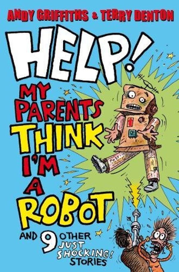 Cover Art for 9780330454261, Help! My Parents Think I'm a Robot! by Andy Griffiths